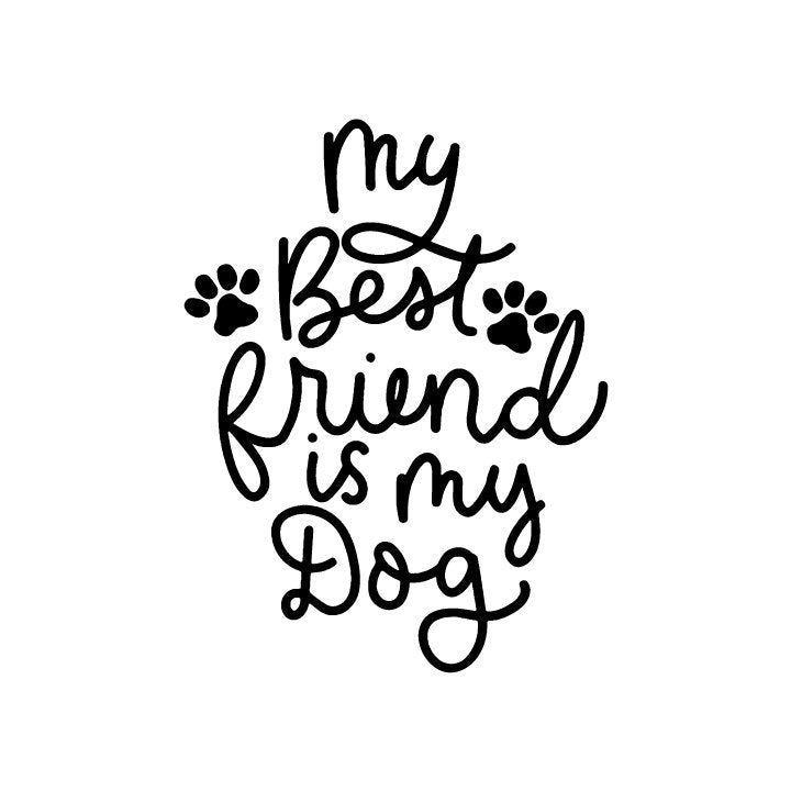 My Best Friend is my Dog Car - Truck - Wall Decal Large Print Available - Car Wall Decal Small to X Large Print